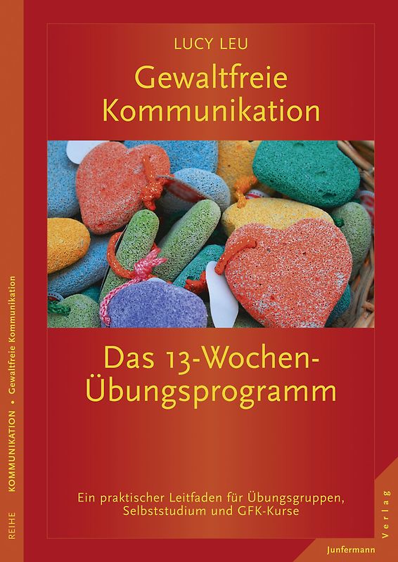 Gewaltfreie Kommunikation: Das 13-Wochen-Übungsprogramm . Ein praktischer Leitfaden für Übungsgruppen und GFK-Kurse