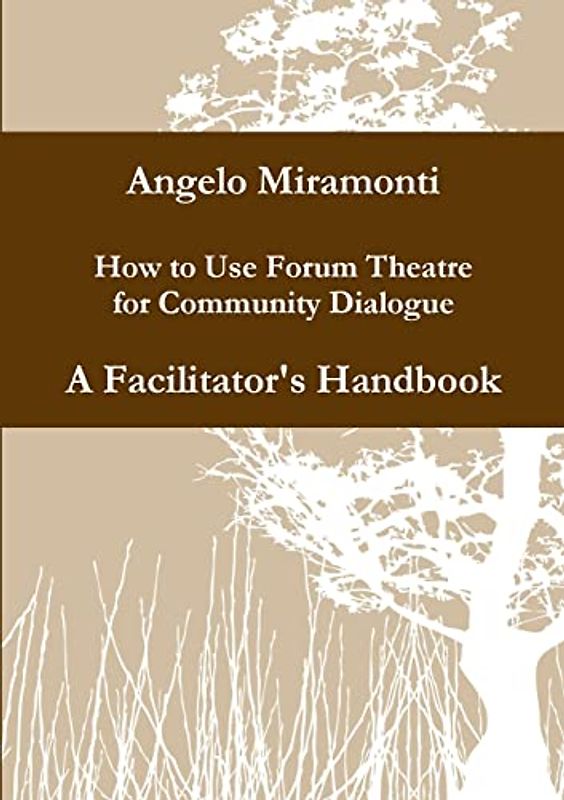 How to use Forum Theatre for Community Dialogue - A Facilitator's Handbook
