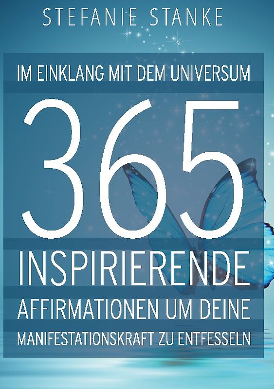 Im Einklang mit dem Universum 365 Inspirierende Affirmationen um deine Manifestations-kraft zu entfesseln