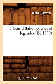 Fleurs d'Italie: Poésies Et Légendes (Éd.1859)