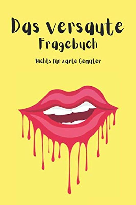 Das versaute Fragebuch: nichts für zarte Gemüter - dieses intime Fragebuch hat es in sich | für extrem versaute, mutige & experimentierfreudige Paare