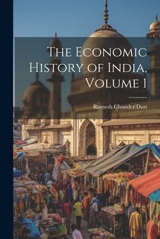 The Economic History of India, Volume 1