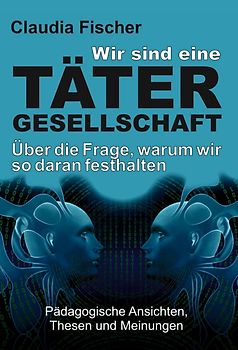 Wir sind eine Tätergesellschaft … und warum wir so daran festhalten!