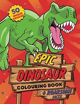 Dinosaur Colouring Book: For kids ages 4-8, 50 epic colouring pages of realistic dinosaurs, prehistoric scenes and cool graphics plus ROARSOME facts for every dino fan! (UK Edition)