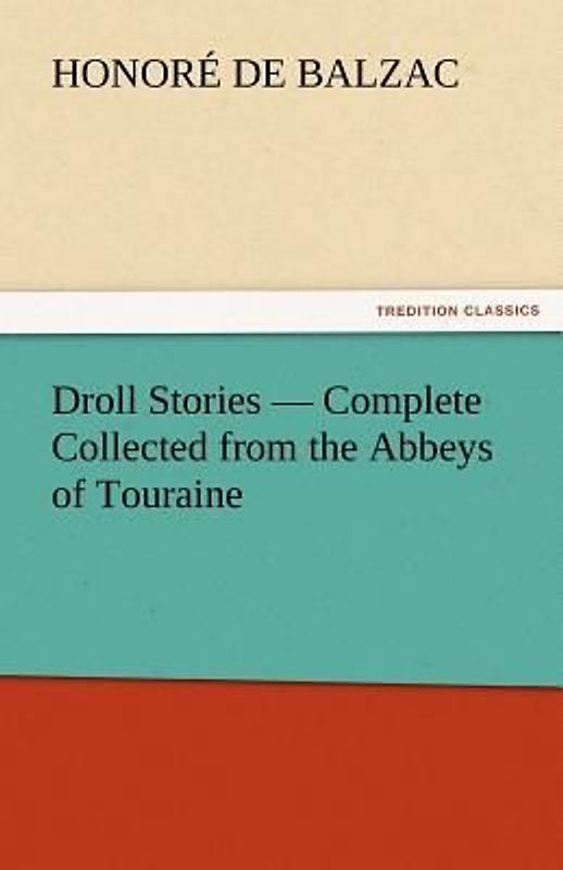 Droll Stories - Complete Collected from the Abbeys of Touraine