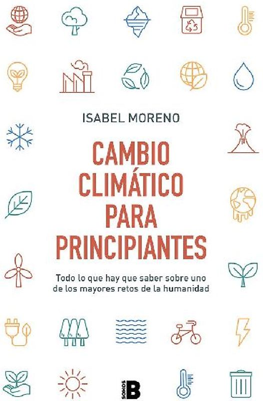 Cambio climático para principiantes : todo lo que hay que saber sobre uno de los mayores retos de la humanidad