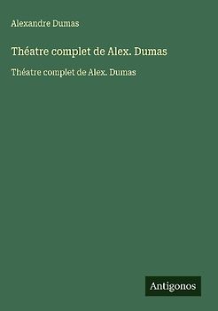 Théatre complet de Alex. Dumas