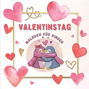 Valentinstag Malbuch Für Kinder: 30 süße Tier zeichnungen zum Ausmalen mit Liebe | Ausmalbuch für Kleinkinder Ab 3 Jahren | Valentinstag Geschenke für Jungen und Mädchen.