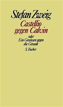 Stefan Zweig. Gesammelte Werke in Einzelbänden / Castellio gegen Calvin oder Ein Gewissen gegen die Gewalt