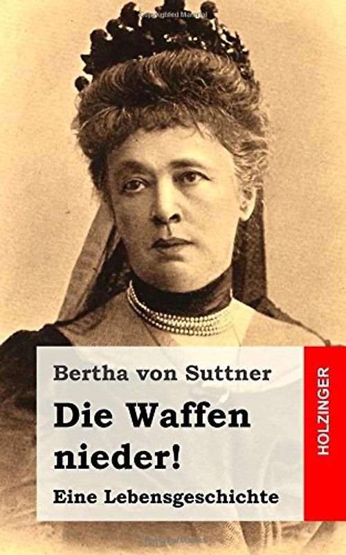 Die Waffen nieder!: Eine Lebensgeschichte - von Suttner, Bertha