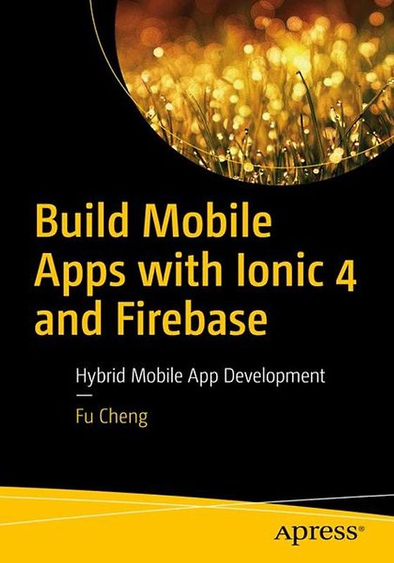 Build Mobile Apps with Ionic 4 and Firebase