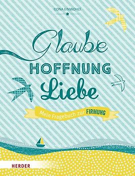 Glaube, Hoffnung, Liebe - Mein Fragebuch zur Firmung