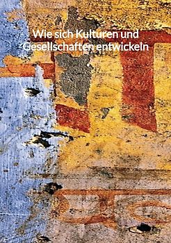 Wie sich Kulturen und Gesellschaften entwickeln
