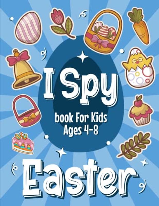 I Spy Easter Activity Book For Kids Ages 4-8: Resurrection Sunday Activity Book Including Dot Markers, Coloring Pages, Mazes and More... Easter Basket Stuffer for Boys and Girls
