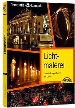 Lichtmalerei - Kreativ fotografieren mit Licht - Die Fotografie