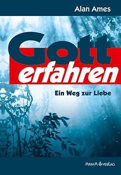 Gott erfahren. Ein Weg zur Liebe