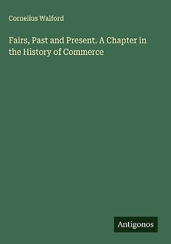 Fairs, Past and Present. A Chapter in the History of Commerce
