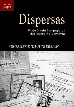 Dispersas : viaje hacia los papeles del gueto de Varsovia