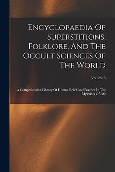 Encyclopaedia Of Superstitions, Folklore, And The Occult Sciences Of The World