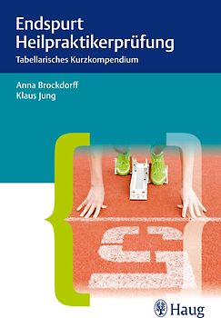 Endspurt Heilpraktikerprüfung. Tabellarisches Kurzkompendium