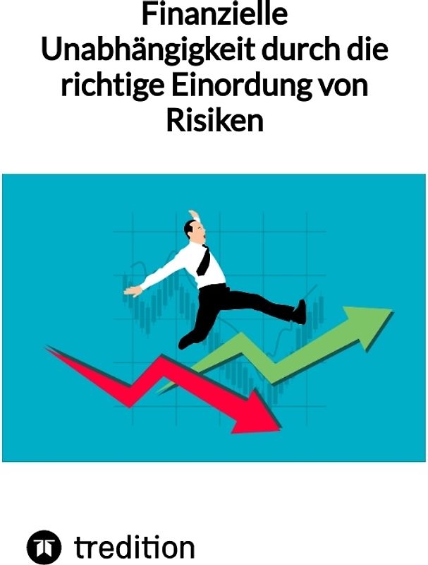 Finanzielle Unabhängigkeit durch die richtige Einordung von Risiken