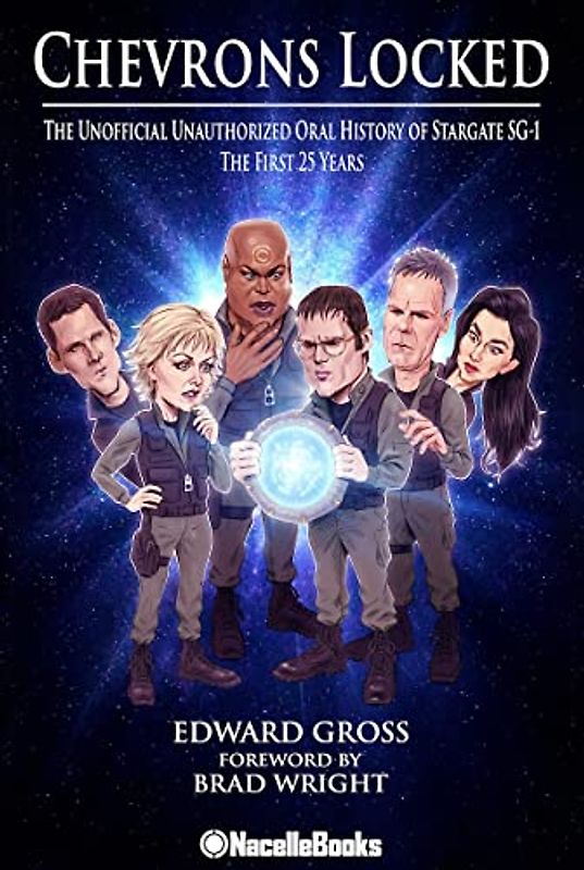 Chevrons Locked: The Unofficial Stargate Sg-1 Oral History