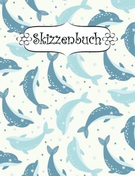 Skizzenbuch: Delfin Zeichenbuch Sketchbook Blanko Heft | Perfekt als Zeichenheft, Sketchbook, Schreiben, Malen .