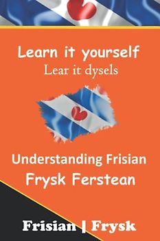 Understanding Frisian | Frysk Ferstean | LearnFrisian: Learn it yourself | Lear it dysels | Frisian | Frysk (Books for Learning Frisian)