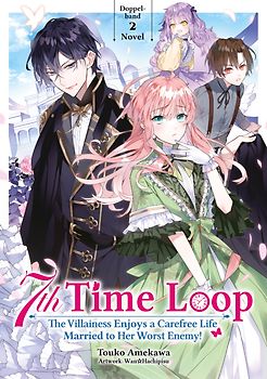 7th Time Loop: The Villainess Enjoys a Carefree Life Married to Her Worst Enemy! (Light Novel), Doppelband 02 (deutsche Ausgabe)