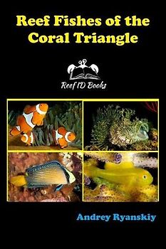 Reef Fishes of the Coral Triangle: Reef ID Books (Coral Reef Academy: Indo-Pacific Photo Guides, Band 5)