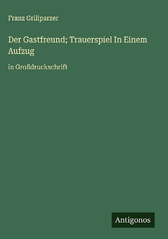 Der Gastfreund; Trauerspiel In Einem Aufzug