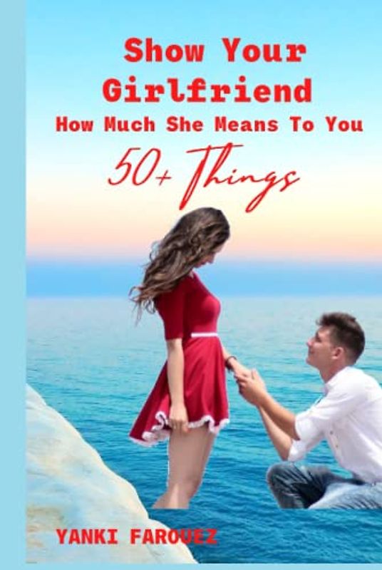 Show Your Girlfriend How Much She Means To You: 50+ ROMANTIC IDEAS FOR COUPLES