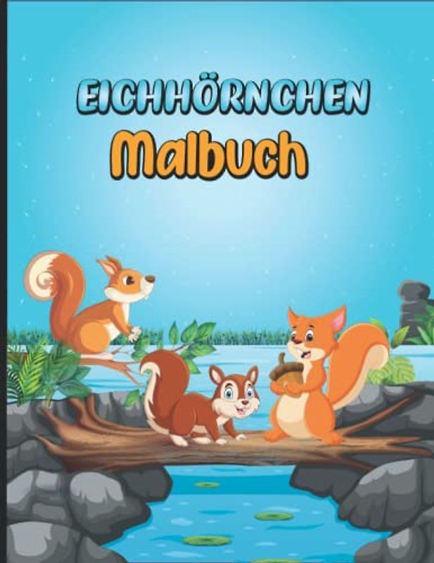 Eichhörnchen-Malbuch für Kinder: Buntstifte raus: Jetzt wird ausgemalt! (Malbücher für Kinder)