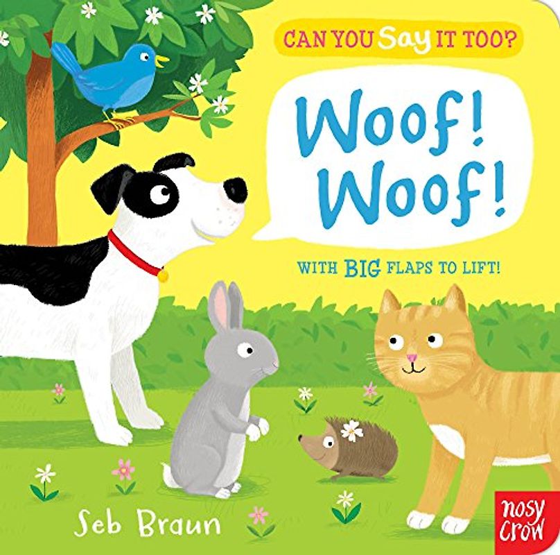 Can You Say It Too? Woof! Woof!: With BIG Flaps to Lift!