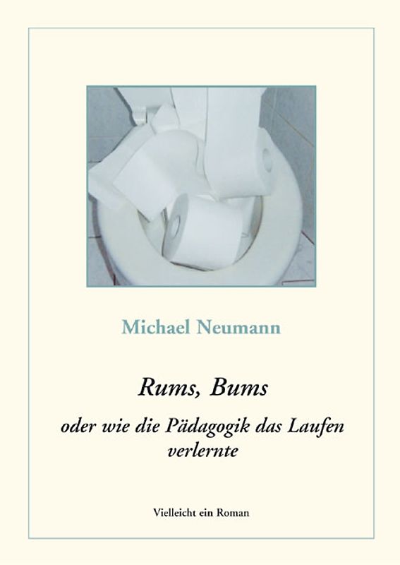 Rums, Bums oder wie die Pädagogik das Laufen verlernte