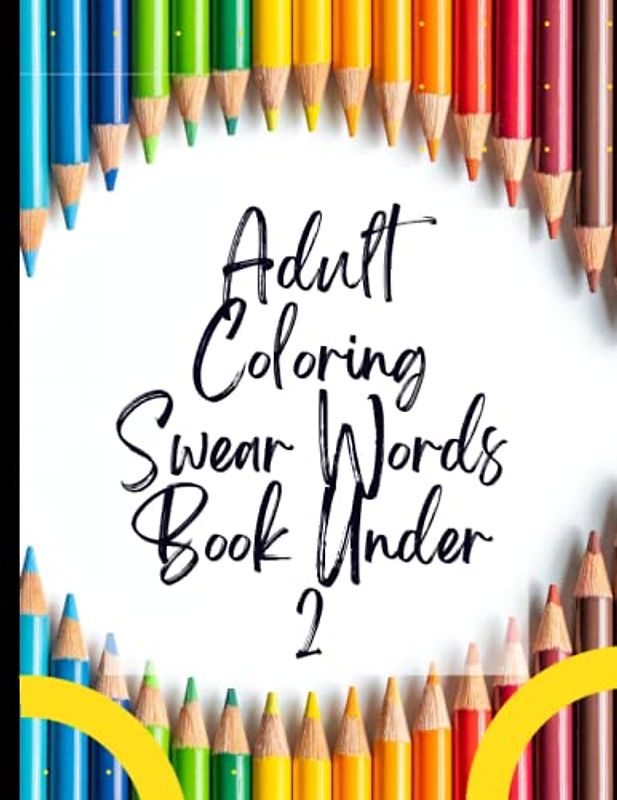 Adult Coloring Swear Words Book Under 2: Positivity & Relaxation for Adult Coloring Swear Words Book Under 2|Coloring Your Way to a Calmer Mind|Appreciate Yourself Today
