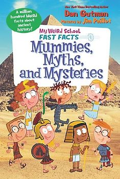 My Weird School Fast Facts: Mummies, Myths, and Mysteries