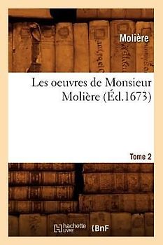 Les Oeuvres de Monsieur Molière. Tome 2 (Éd.1673)