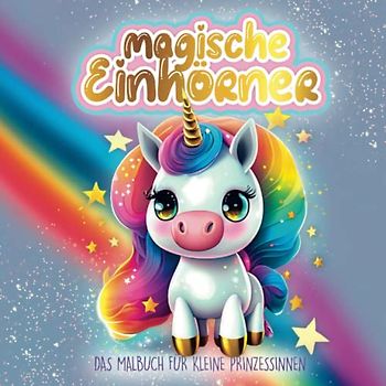 Magische Einhörner - Das Malbuch für kleine Prinzessinnen ab 4 Jahren: 45 wunderschöne Einhorn-Motive für garantierten Ausmalspaß und kreative Pausen