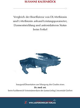 Vergleich der Bioeffizienz von DL-Methionin und L-Methionin anhand Leistungsparameter, Darmentwicklung und antioxidativem Status beim Ferkel