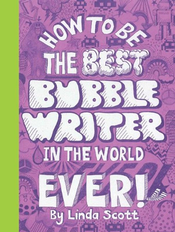 How to Be the Best Bubblewriter in the World Ever! - Linda Scott
