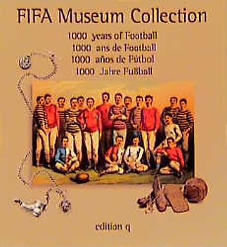 100 Jahre Fussball. Die FIFA Museum Collection