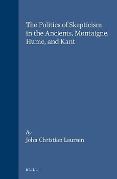 The Politics of Skepticism in the Ancients, Montaigne, Hume, and Kant