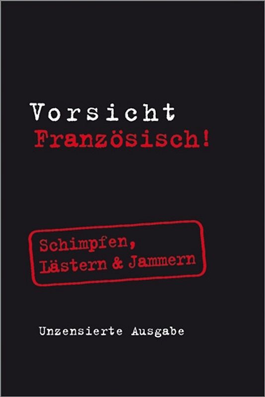 Vorsicht Französisch! Schimpfen, Lästern & Jammern