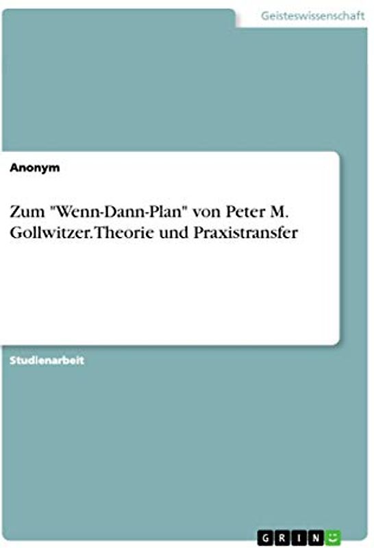 Zum "Wenn-Dann-Plan" von Peter M. Gollwitzer. Theorie und Praxistransfer