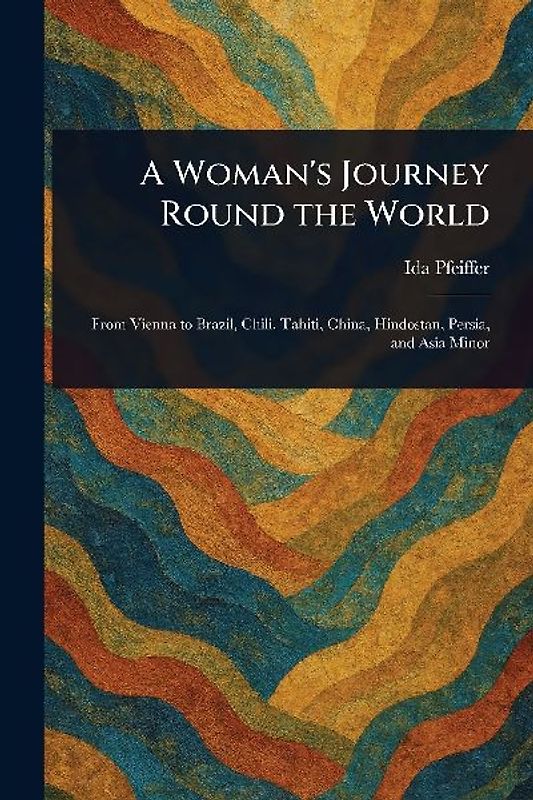 A Woman's Journey Round the World