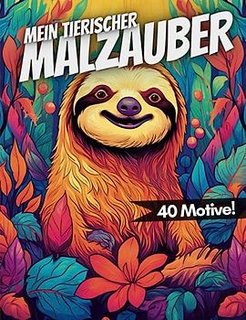 Tierischer Malzauber: 40 wundervolle Tiermotive zum Ausmalen für Kinder (Malbücher)