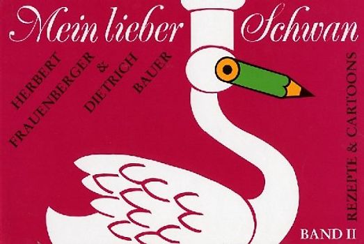Mein lieber Schwan 2. Rezepte und Cartoons