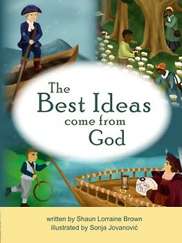 The Best Ideas Come From God: God loves you and wants to send his best ideas to help you!