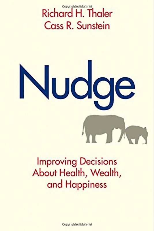 Nudge: Improving Decisions about Health, Wealth, and Happiness - Richard H. Thaler